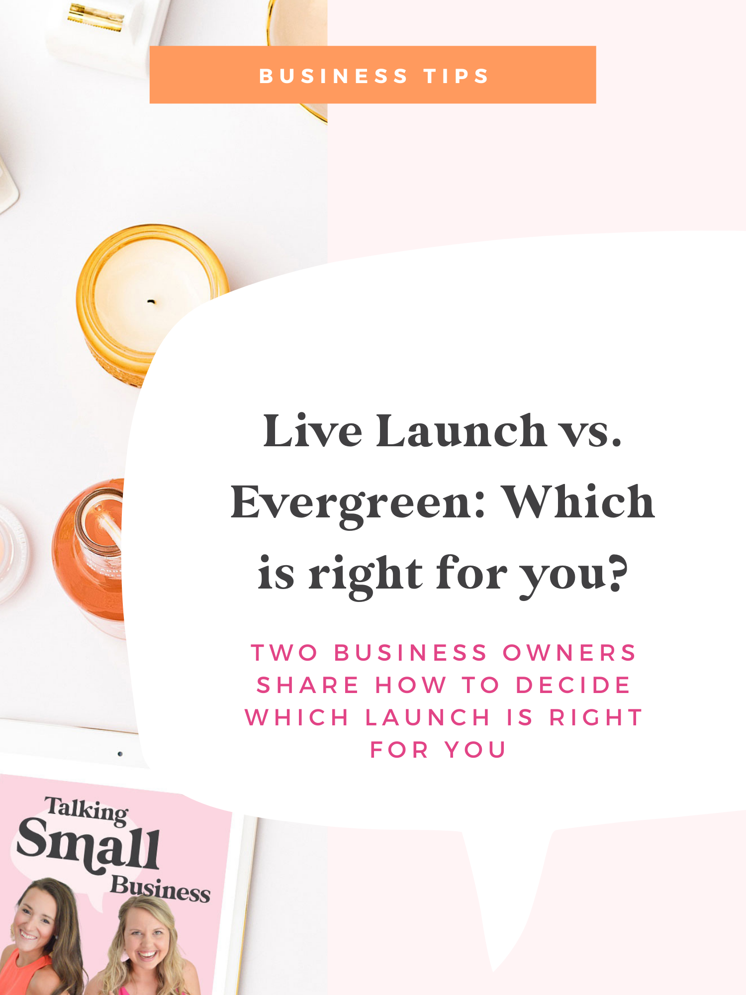 Live Launch Vs. Evergreen: How to Decide Which Launch Strategy To Use on Talking Small Business podcast with Kat Schmoyer and Megan Martin