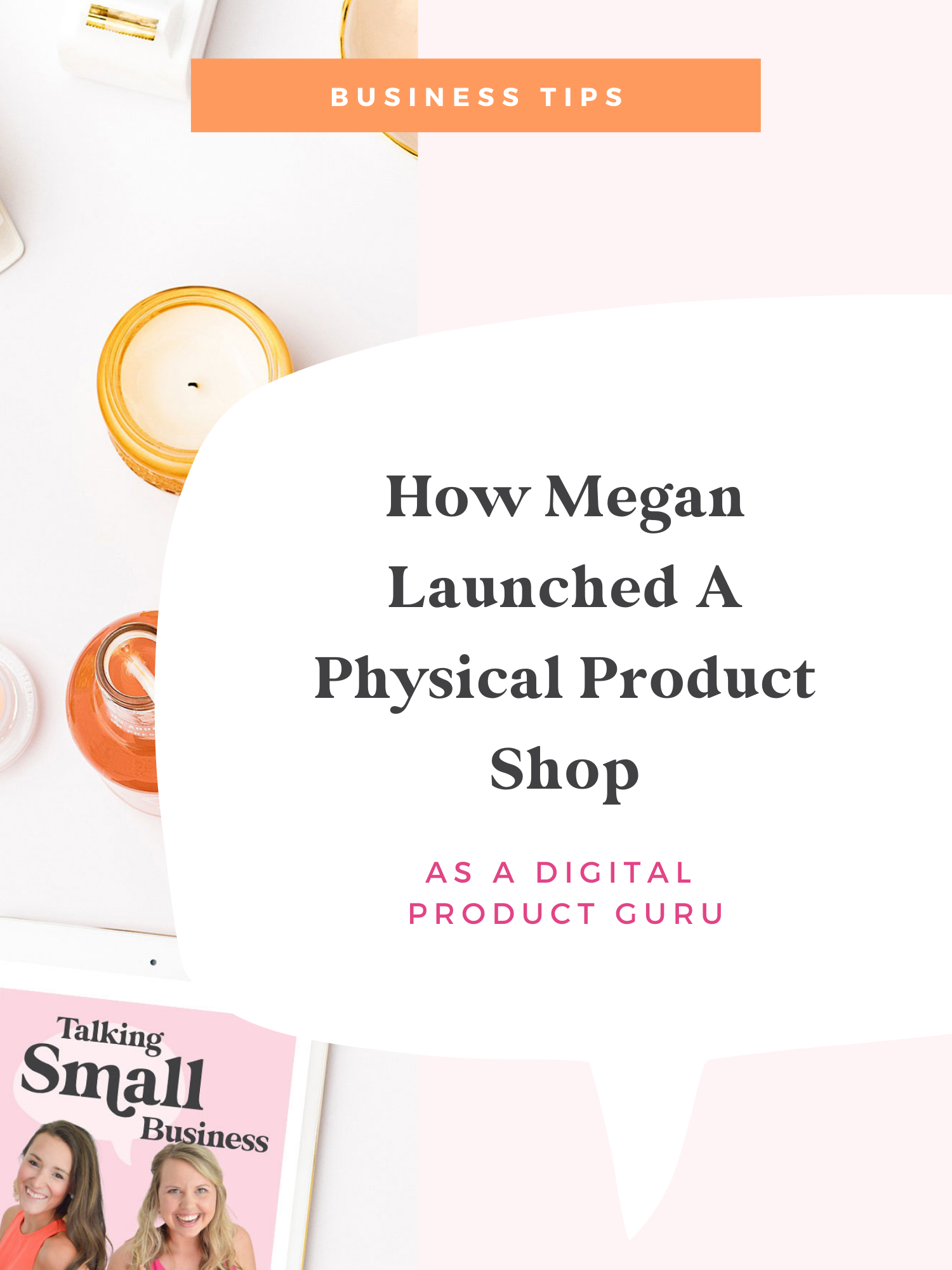 Launching a Physical Product Shop as a Small Business Owner: The story of how Megan Martin began a physical product shop and tips for you!