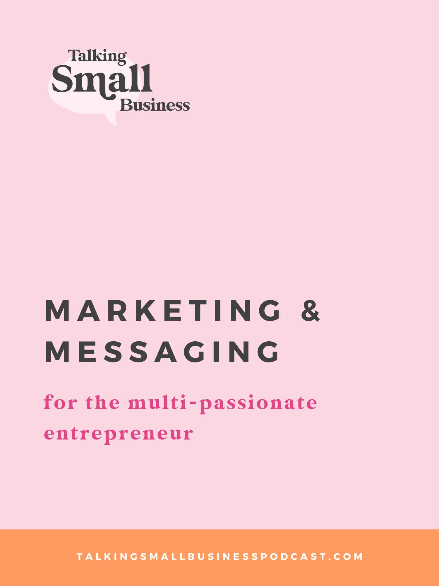 Marketing and Messaging for the Multi Passionate Entrepreneur: tips to grow your brands shared on the Talking Small Business podcast