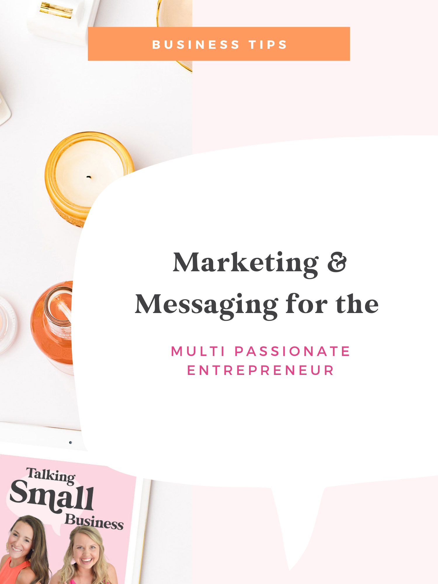 Marketing and Messaging for the Multi Passionate Entrepreneur: tips to grow your brands shared on the Talking Small Business podcast